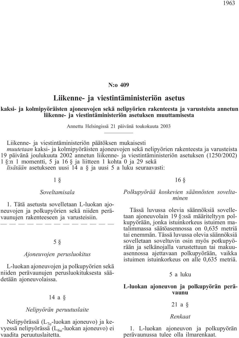 varusteista 19 päivänä joulukuuta 2002 annetun liikenne- ja viestintäministeriön asetuksen (1250/2002) 1 :n 1 momentti, 5 ja 16 ja liitteen 1 kohta 0 ja 29 sekä lisätään asetukseen uusi 14 a ja uusi