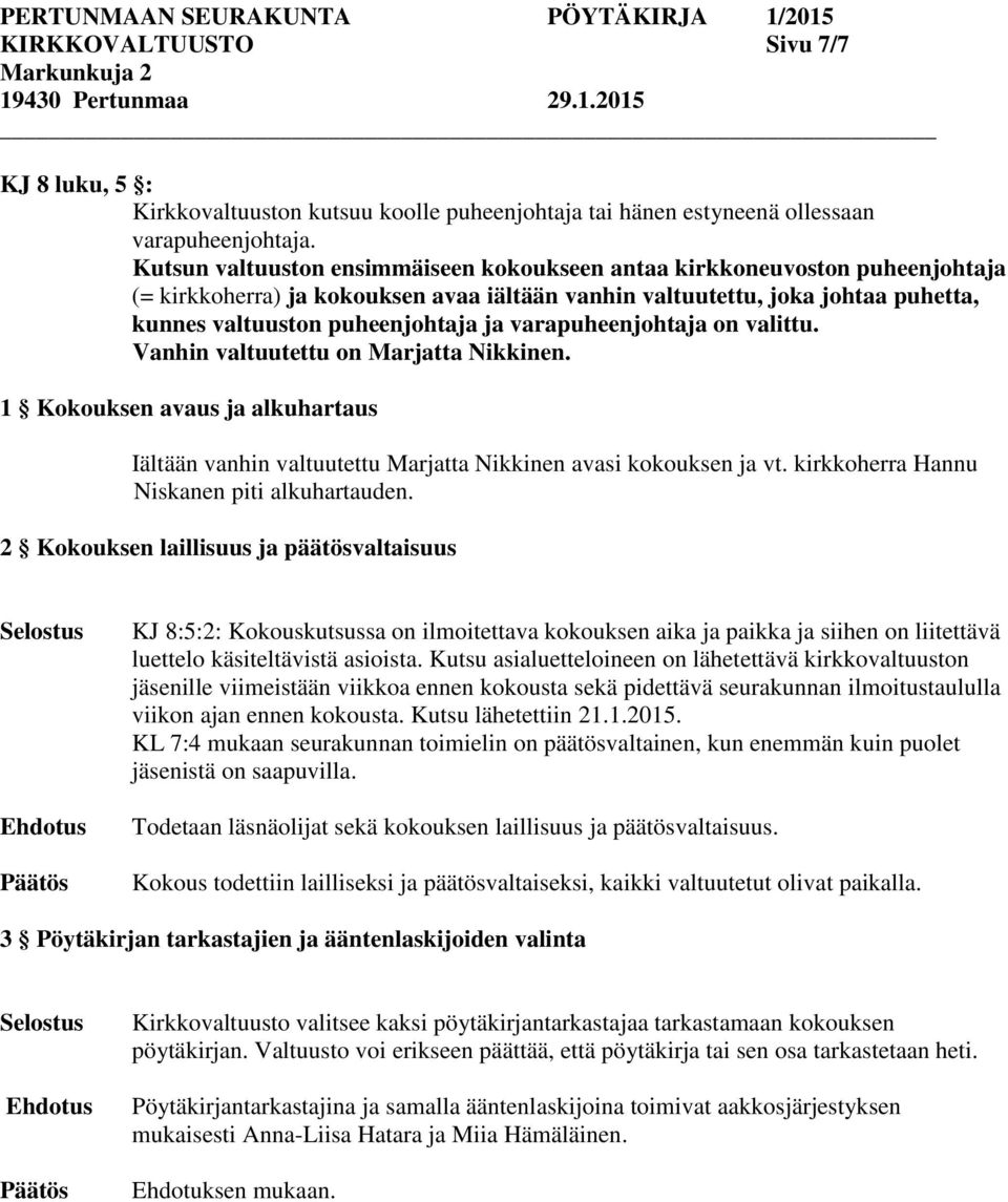 varapuheenjohtaja on valittu. Vanhin valtuutettu on Marjatta Nikkinen. 1 Kokouksen avaus ja alkuhartaus Iältään vanhin valtuutettu Marjatta Nikkinen avasi kokouksen ja vt.