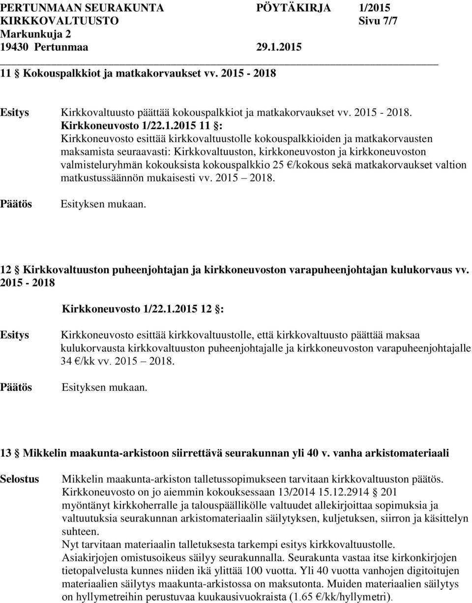 matkakorvaukset valtion matkustussäännön mukaisesti vv. 2015 2018. Esityksen mukaan. 12 Kirkkovaltuuston puheenjohtajan ja kirkkoneuvoston varapuheenjohtajan kulukorvaus vv.