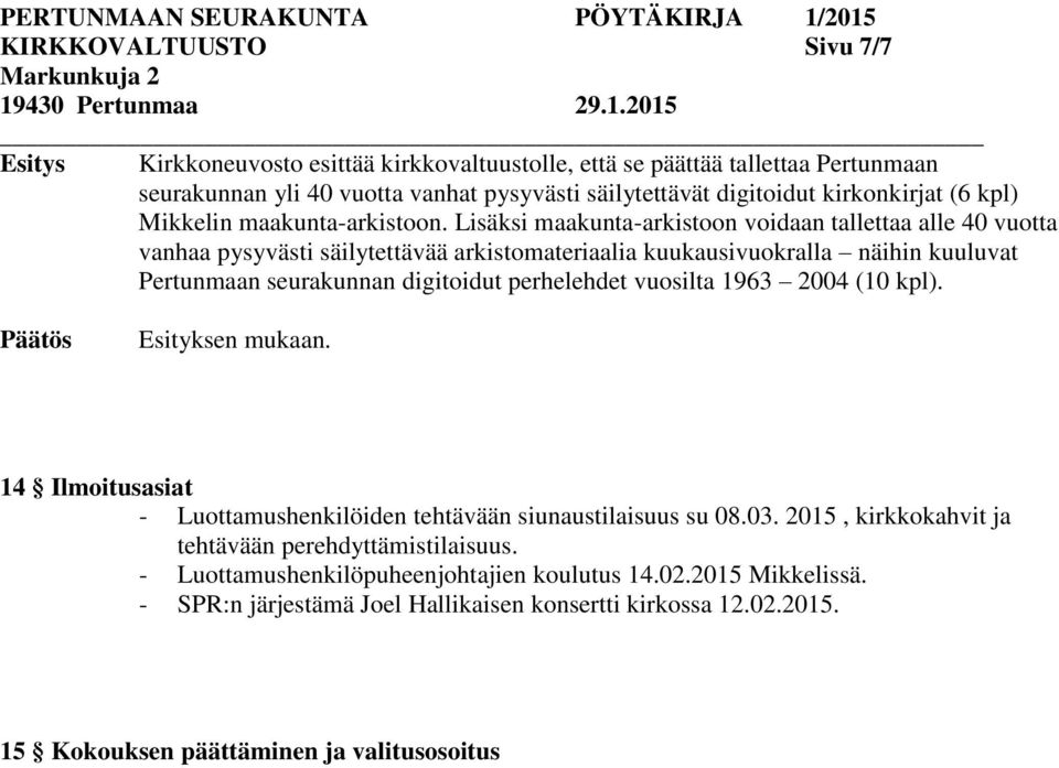 Lisäksi maakunta-arkistoon voidaan tallettaa alle 40 vuotta vanhaa pysyvästi säilytettävää arkistomateriaalia kuukausivuokralla näihin kuuluvat Pertunmaan seurakunnan digitoidut