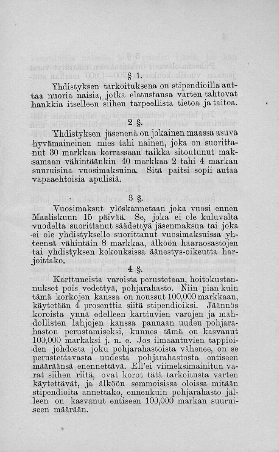 vuosimaksuina. Sitä paitsi sopii antaa vapaaehtoisia apulisiä. Vuosimaksut ylöskannetaan joka vuosi ennen Maaliskuun 15 päivää.