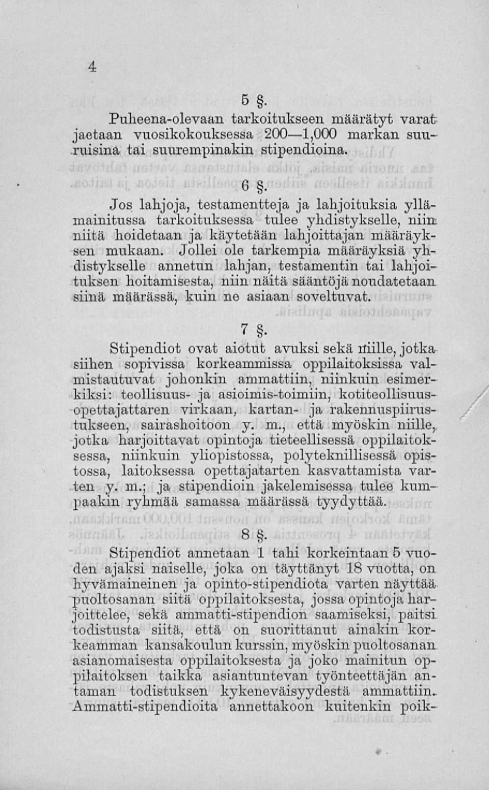 Jollei ole tarkempia määräyksiä yhdistykselle annetun lahjan, testamentin tai lahjoituksen hoitamisesta, niin näitä sääntöjä noudatetaan siinä määrässä, kuin ne asiaan soveltuvat.