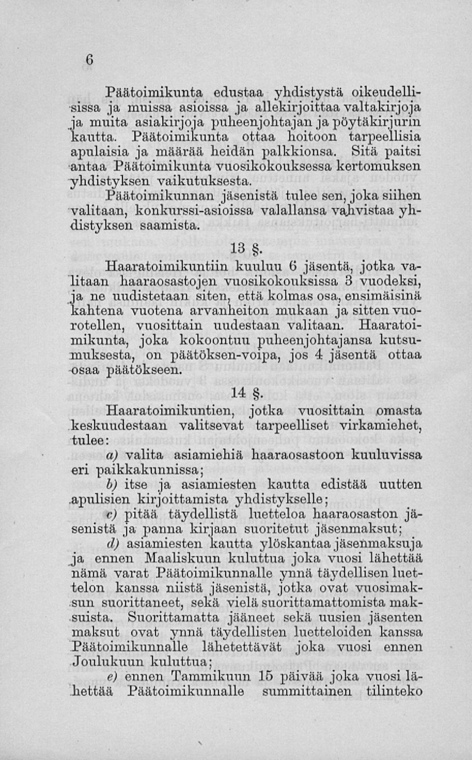 Päätoimikunnan jäsenistä tulee sen, joka siihen valitaan, konkurssi-asioissa valallansa vahvistaa yhdistyksen saamista. 13.