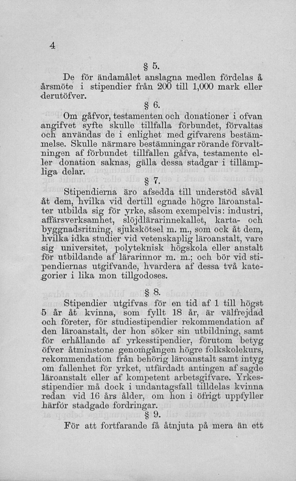 Skulle närmare bestämningar rörande förvaltningen af förbundet tillfallen gåfva, testamente eller donation saknas, gälla dessa stadgar i tillämpliga delar. 7.