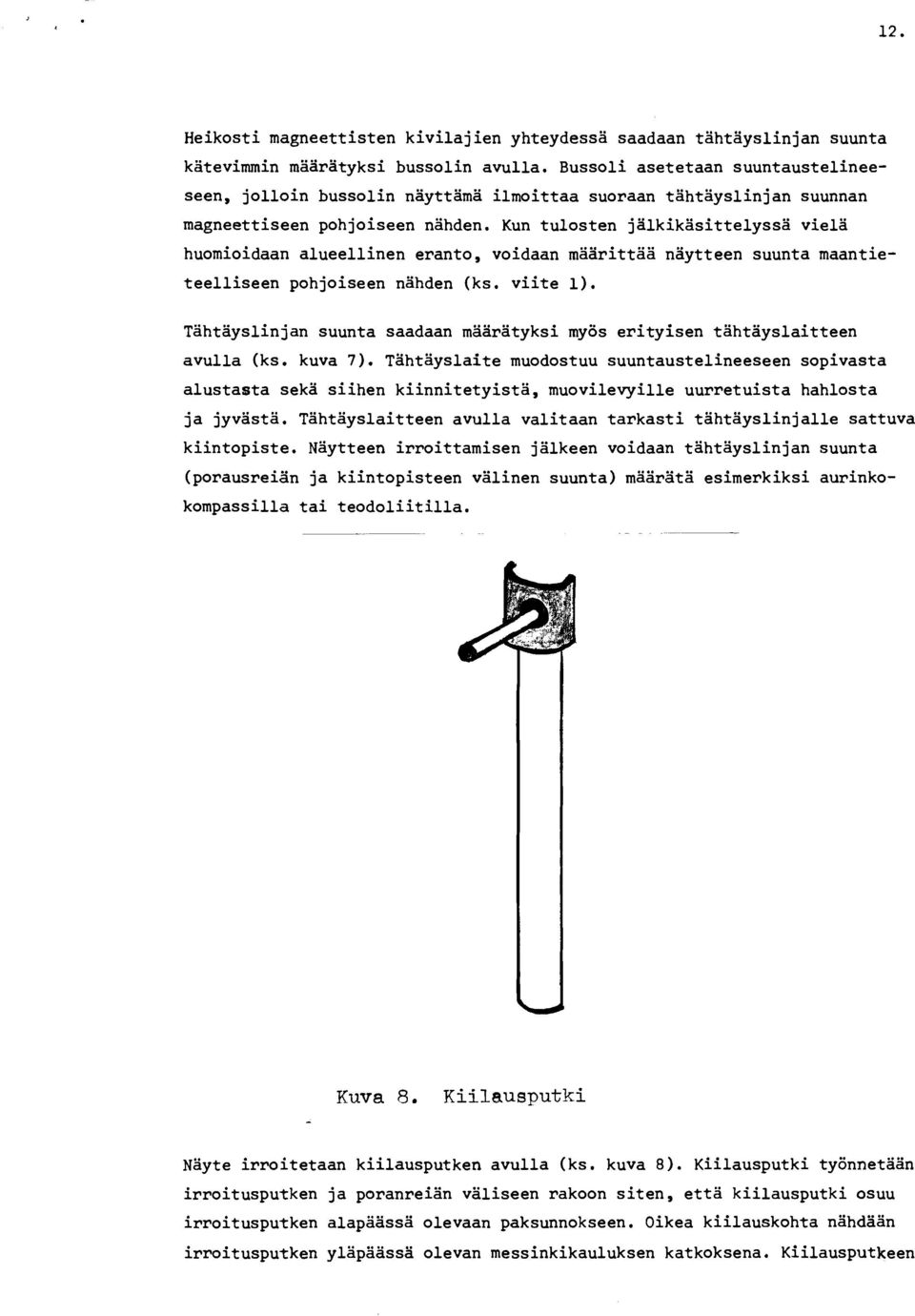 Kun tulosten jalkikasittelyssa vielä huomioidaan alueellinen eranto, voidaan maarittaa näytteen suunta maantieteelliseen pohjoiseen nahden (ks. viite 1).