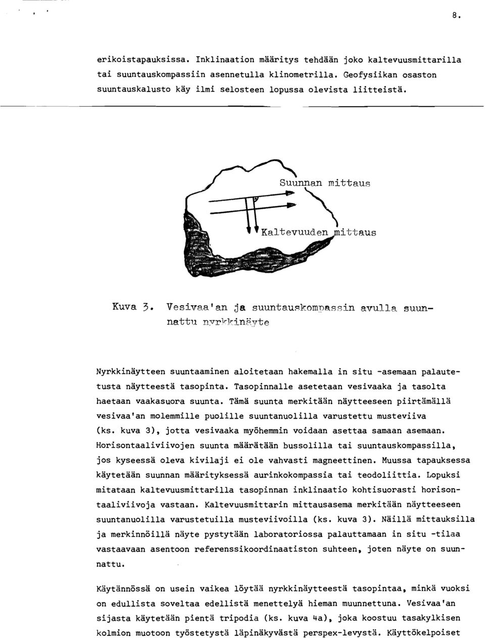 Vesivaalan ja suuntau~komnassin avulla suunnattu n~rk1rtnsvte Nyrkkinaytteen suuntaaminen aloitetaan hakemalla in situ -asemaan palautetusta naytteesta tasopinta.