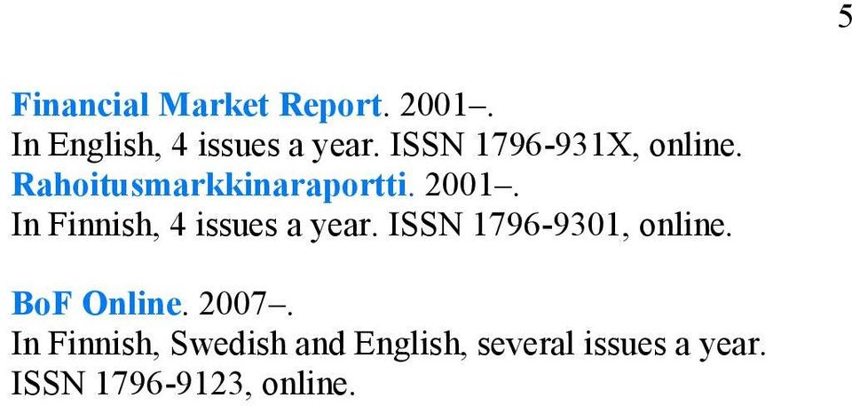 In Finnish, 4 issues a year. ISSN 1796-9301, online. BoF Online.