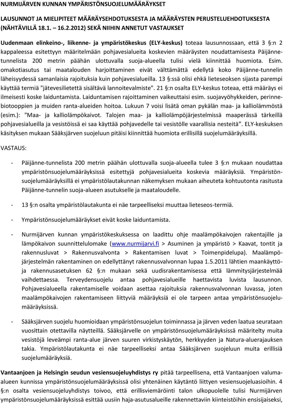 määräysten noudattamisesta Päijännetunnelista 200 metrin päähän ulottuvalla suoja-alueella tulisi vielä kiinnittää huomiota. Esim.