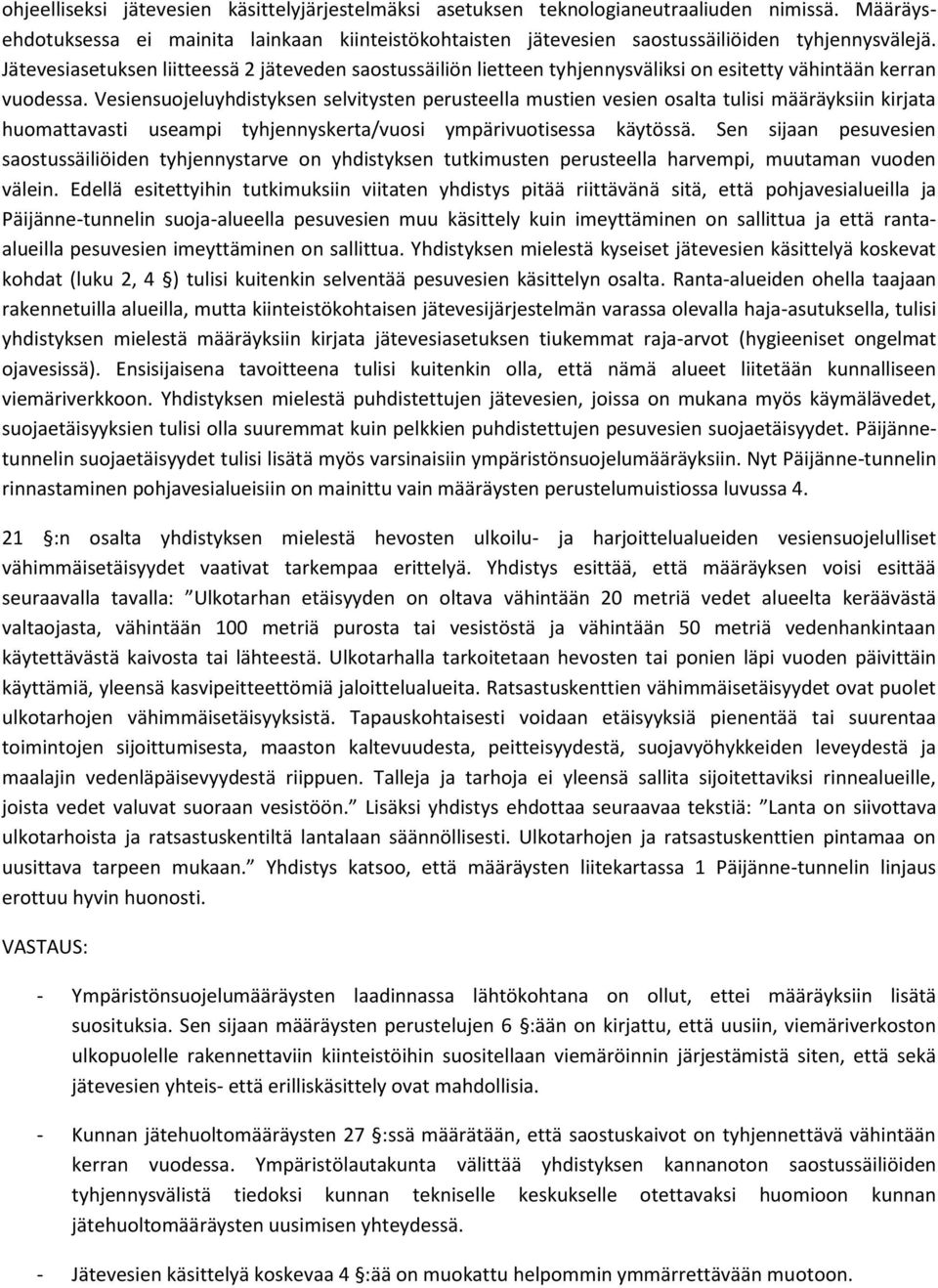 Vesiensuojeluyhdistyksen selvitysten perusteella mustien vesien osalta tulisi määräyksiin kirjata huomattavasti useampi tyhjennyskerta/vuosi ympärivuotisessa käytössä.