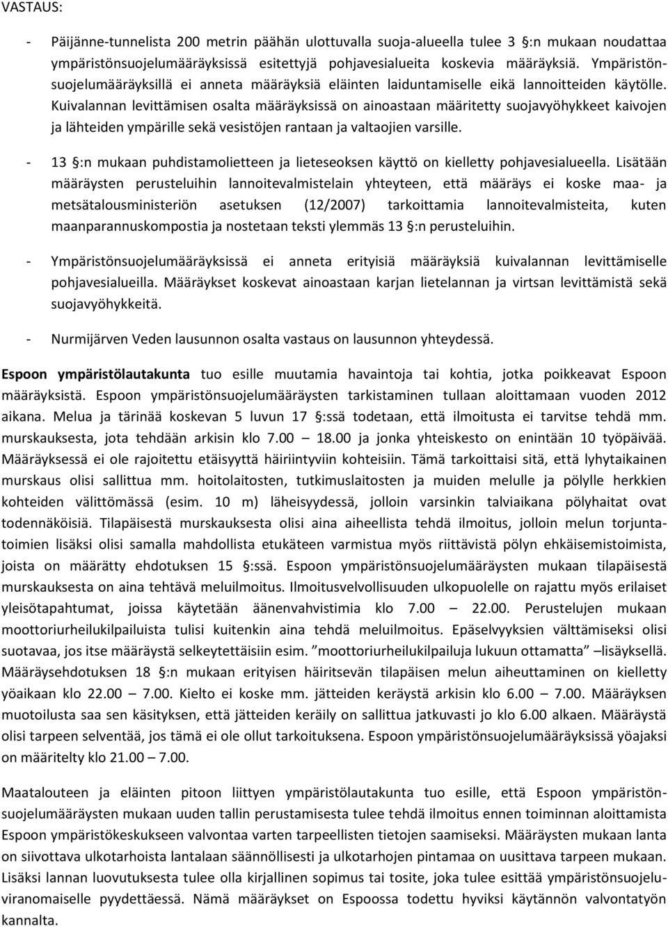Kuivalannan levittämisen osalta määräyksissä on ainoastaan määritetty suojavyöhykkeet kaivojen ja lähteiden ympärille sekä vesistöjen rantaan ja valtaojien varsille.