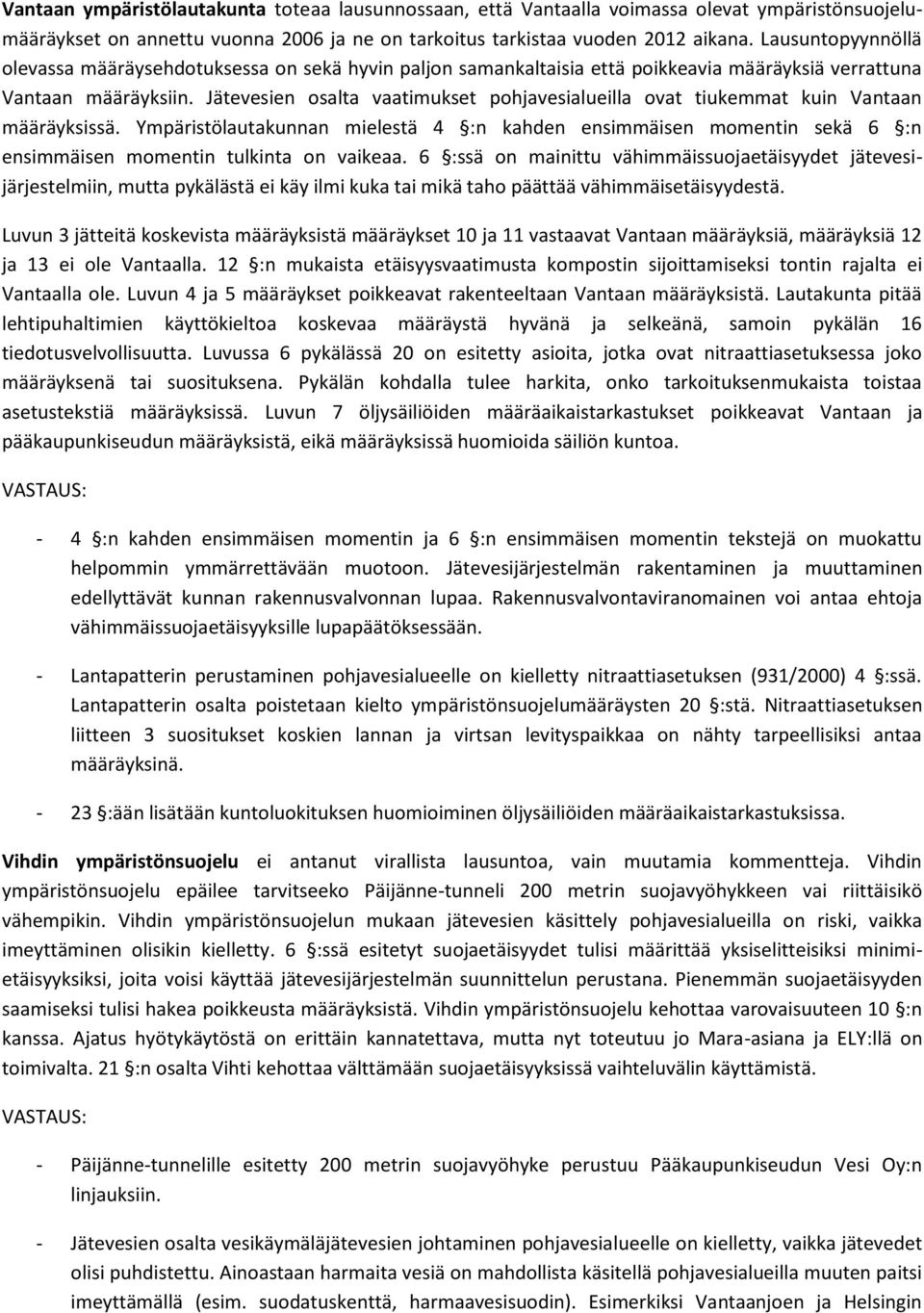 Jätevesien osalta vaatimukset pohjavesialueilla ovat tiukemmat kuin Vantaan määräyksissä.