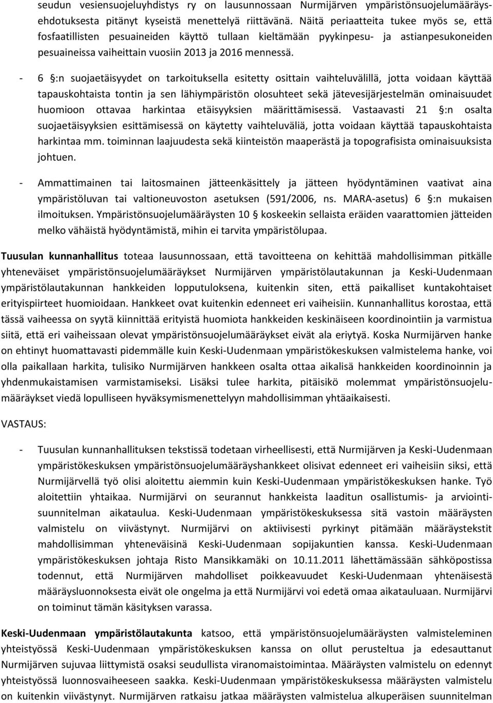- 6 :n suojaetäisyydet on tarkoituksella esitetty osittain vaihteluvälillä, jotta voidaan käyttää tapauskohtaista tontin ja sen lähiympäristön olosuhteet sekä jätevesijärjestelmän ominaisuudet