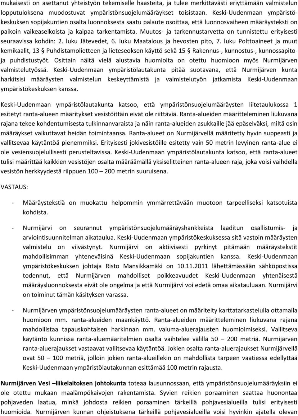 Muutos- ja tarkennustarvetta on tunnistettu erityisesti seuraavissa kohdin: 2. luku Jätevedet, 6. luku Maatalous ja hevosten pito, 7.