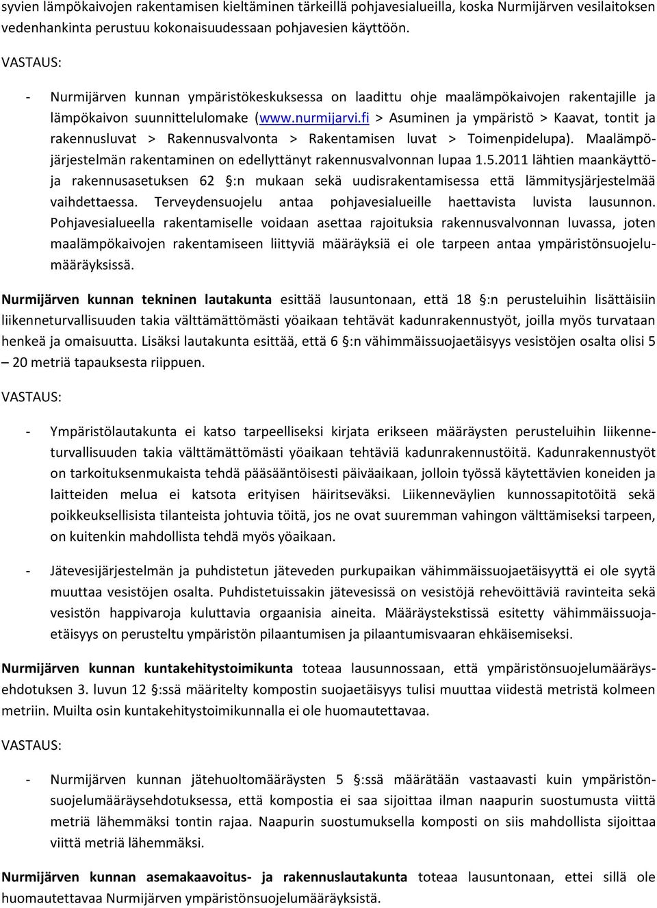 fi > Asuminen ja ympäristö > Kaavat, tontit ja rakennusluvat > Rakennusvalvonta > Rakentamisen luvat > Toimenpidelupa). Maalämpöjärjestelmän rakentaminen on edellyttänyt rakennusvalvonnan lupaa 1.5.