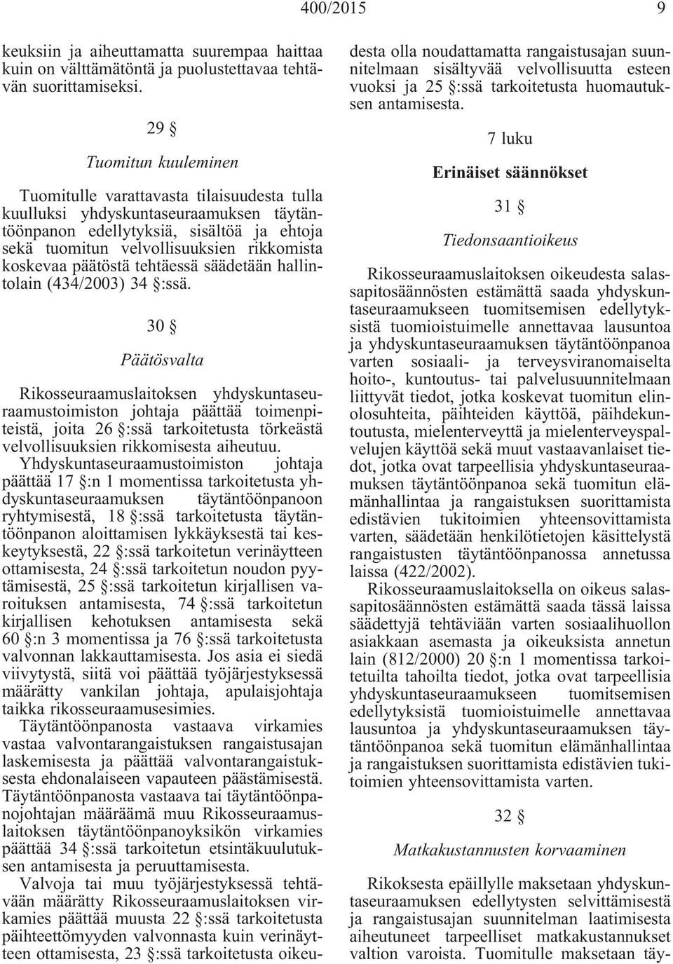 päätöstä tehtäessä säädetään hallintolain (434/2003) 34 :ssä.