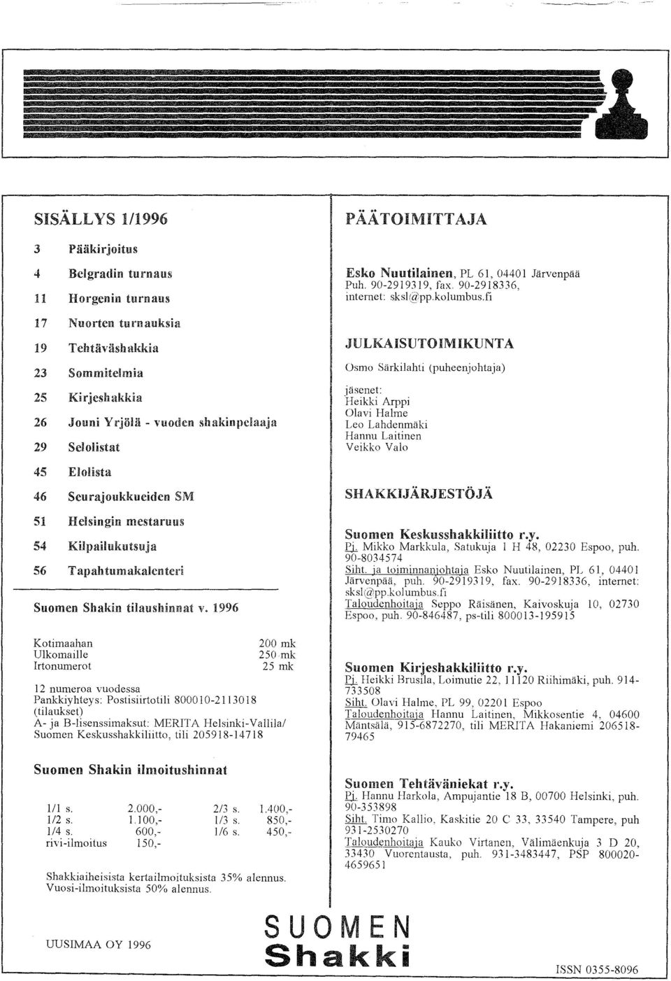 joukkueiden SM 51 Helsingin mestaruus 54 Kilpailukutsuja 56 Tapan tumakalen ted Suomen Shakin tilaushinnat v.
