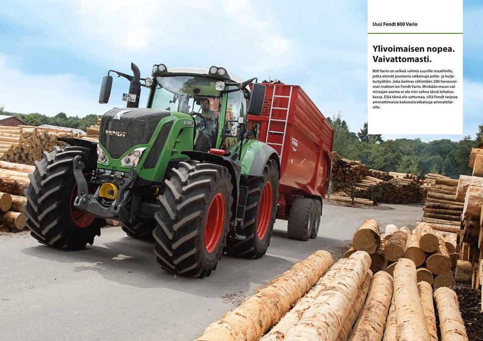 kuljetustyöhön. Joka kolmas vähintään 200 hevosvoiman traktori on Fendt Vario.