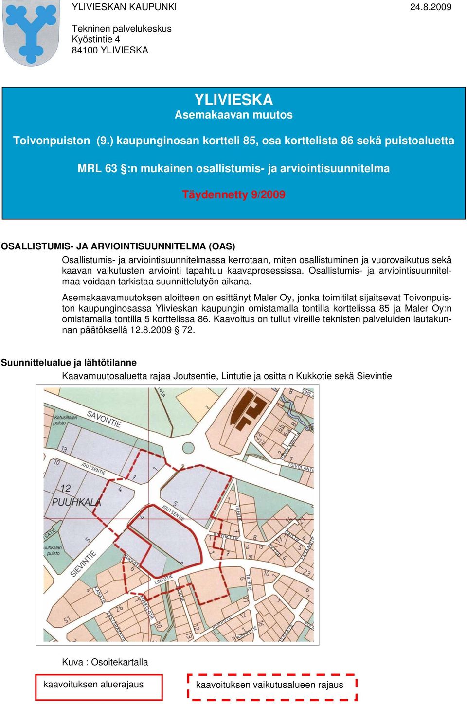 Osallistumis- ja arviointisuunnitelmassa kerrotaan, miten osallistuminen ja vuorovaikutus sekä kaavan vaikutusten arviointi tapahtuu kaavaprosessissa.