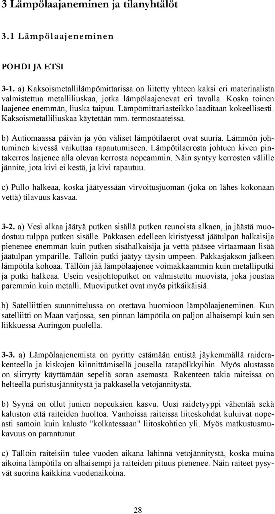 raautuiseen Läötilaersta jhtuen kiven intakerrs laajenee alla levaa kerrsta neain Näin syntyy kerrsten välille jännite, jta kivi ei kestä, ja kivi raautuu c) Pull halkeaa, kska jäätyessään