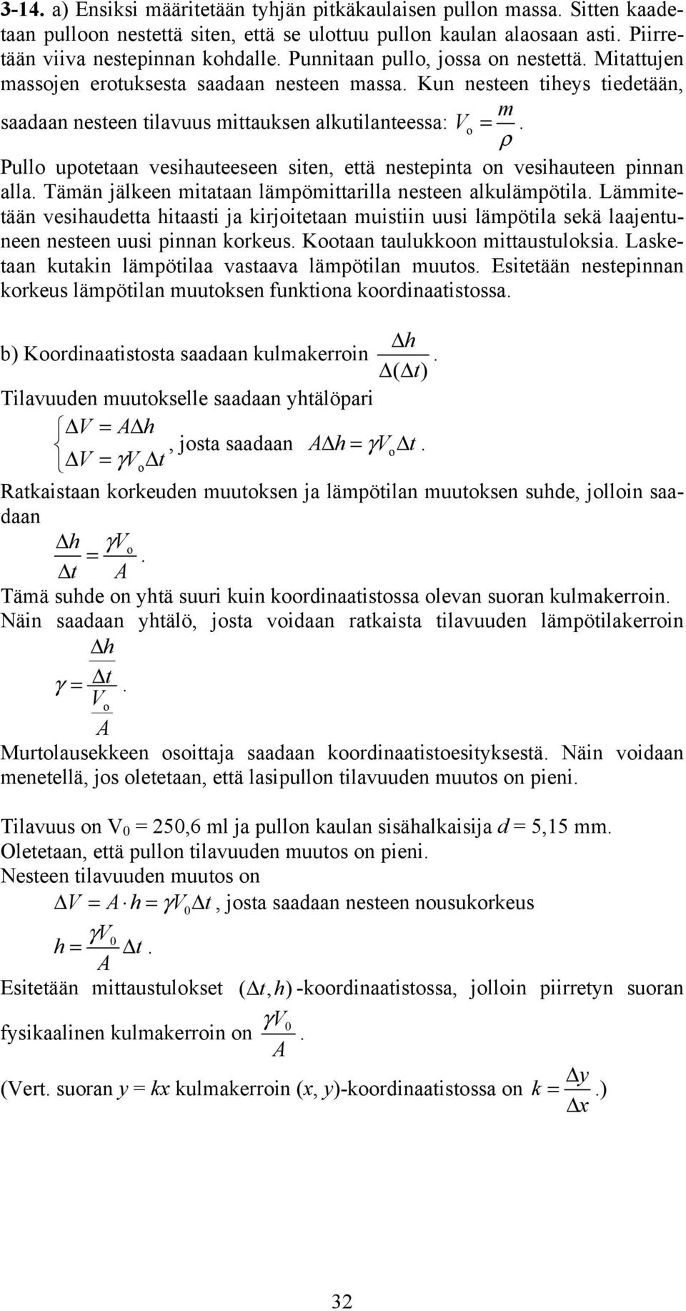 vesihauteen innan alla Tään jälkeen itataan läöittarilla nesteen alkuläötila Läitetään vesihaudetta hitaasti ja kirjitetaan uistiin uusi läötila sekä laajentuneen nesteen uusi innan krkeus Ktaan