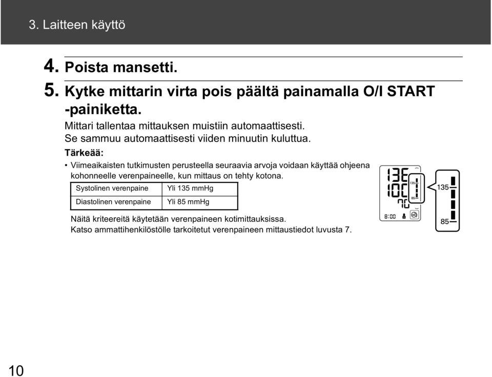 Tärkeää: Viimeaikaisten tutkimusten perusteella seuraavia arvoja voidaan käyttää ohjeena kohonneelle verenpaineelle, kun mittaus on tehty