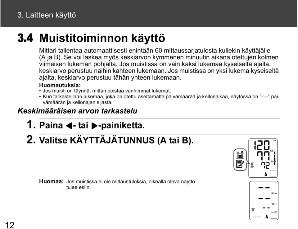 Jos muistissa on yksi lukema kyseiseltä ajalta, keskiarvo perustuu tähän yhteen lukemaan. Huomautuksia: Jos muisti on täynnä, mittari poistaa vanhimmat lukemat.