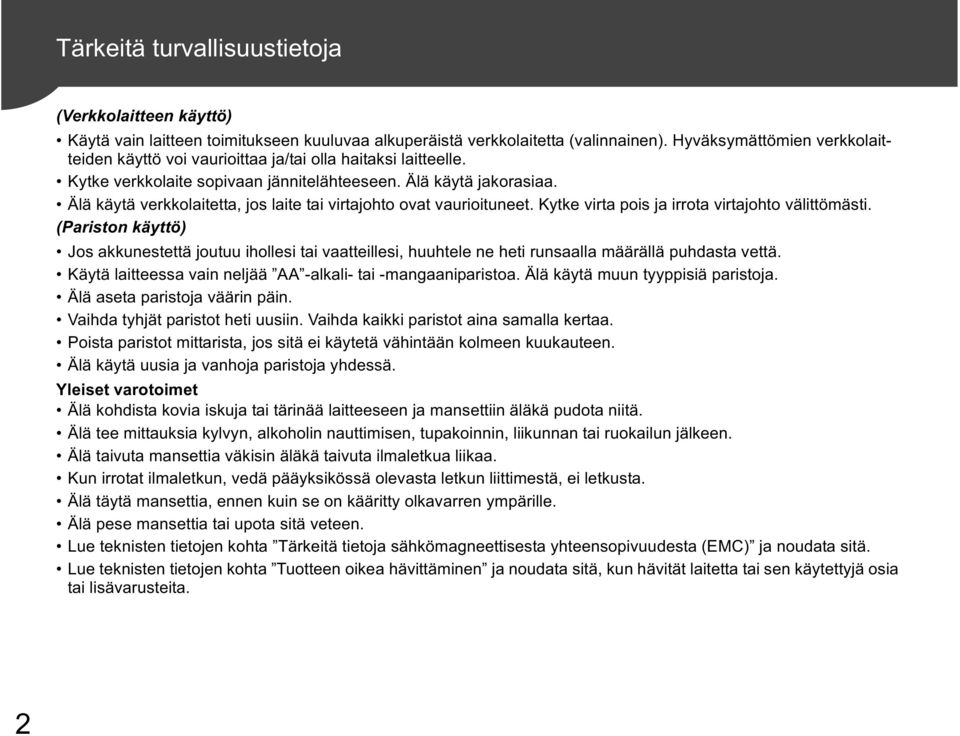 Älä käytä verkkolaitetta, jos laite tai virtajohto ovat vaurioituneet. Kytke virta pois ja irrota virtajohto välittömästi.