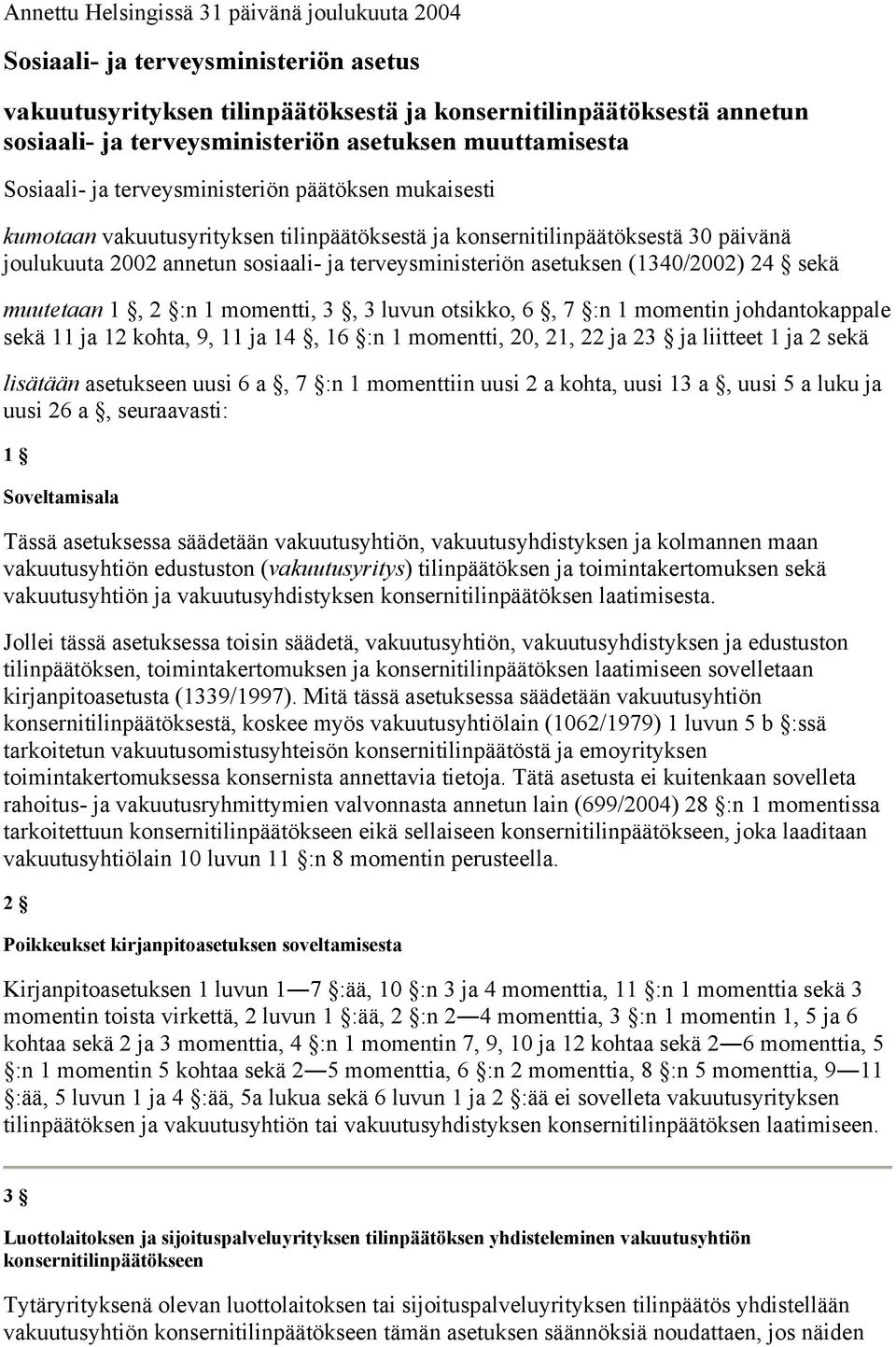 terveysministeriön asetuksen (1340/2002) 24 sekä muutetaan 1, 2 :n 1 momentti, 3, 3 luvun otsikko, 6, 7 :n 1 momentin johdantokappale sekä 11 ja 12 kohta, 9, 11 ja 14, 16 :n 1 momentti, 20, 21, 22 ja