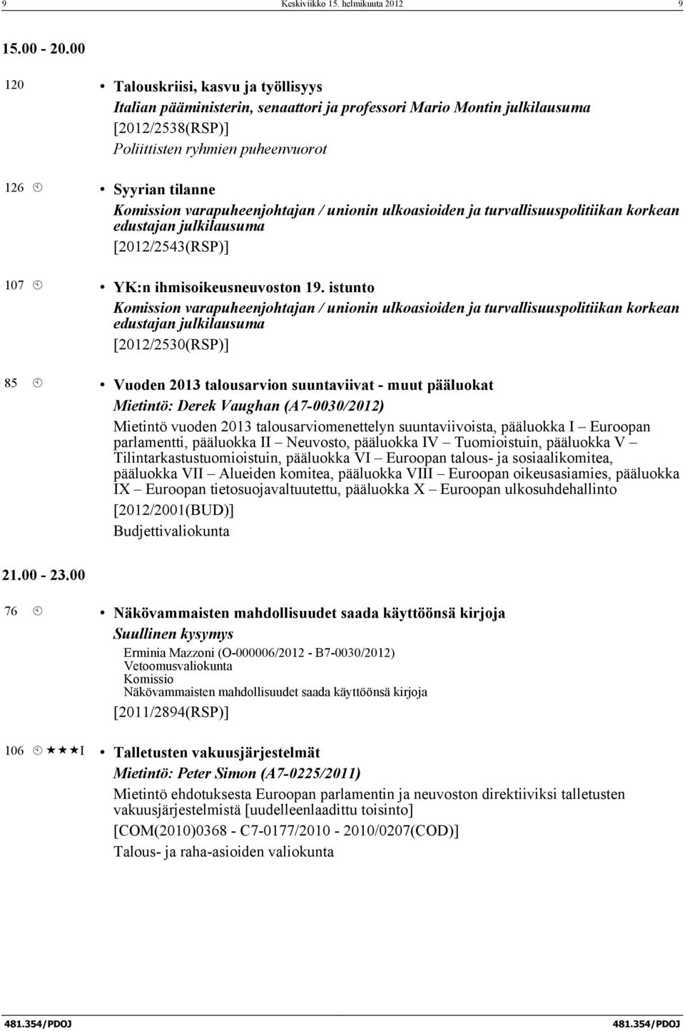 varapuheenjohtajan / unionin ulkoasioiden ja turvallisuuspolitiikan korkean edustajan julkilausuma [2012/2543(RSP)] 107 À YK:n ihmisoikeusneuvoston 19.