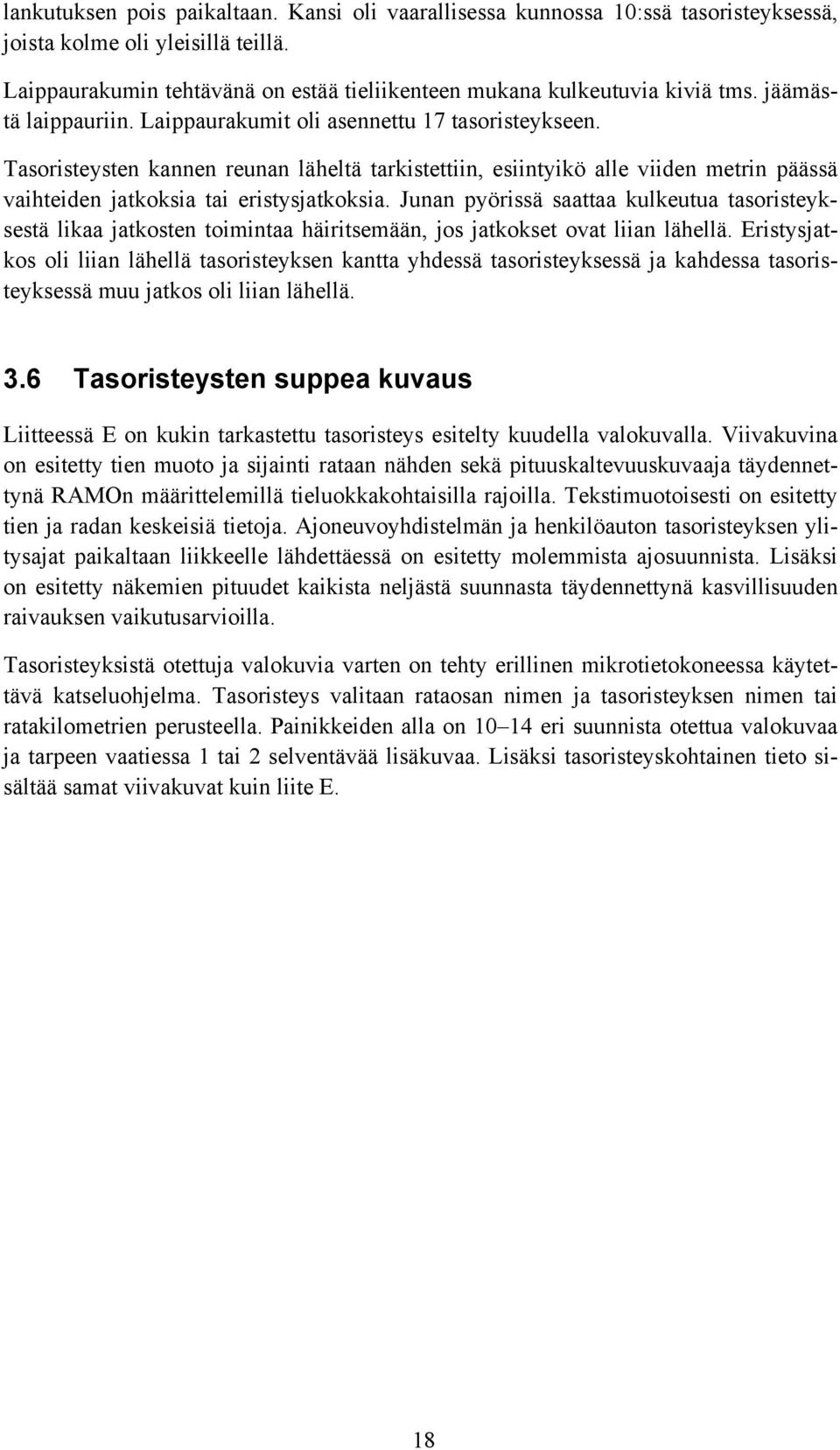 Tasoristeysten kannen reunan läheltä tarkistettiin, esiintyikö alle viiden metrin päässä vaihteiden jatkoksia tai eristysjatkoksia.