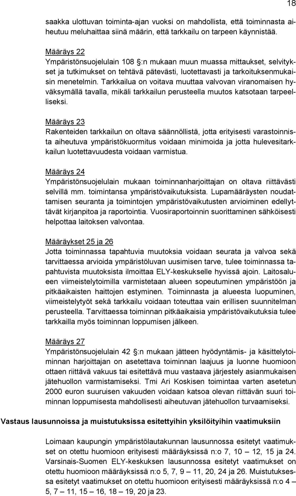 Tarkkailua on voitava muuttaa valvovan viranomaisen hyväksymällä tavalla, mikäli tarkkailun perusteella muutos katsotaan tarpeelliseksi.