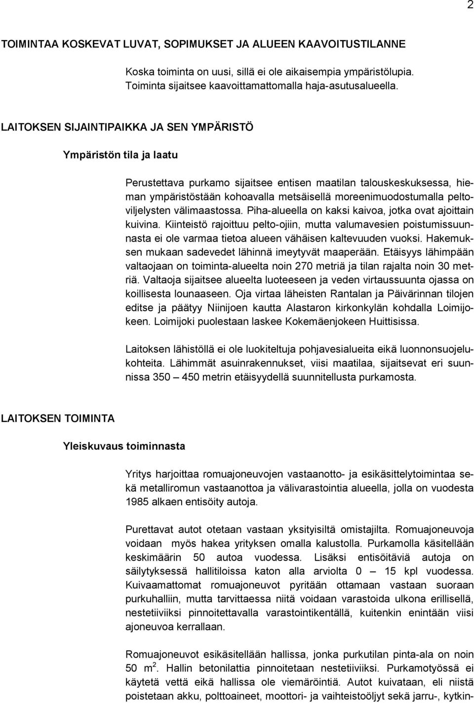 peltoviljelysten välimaastossa. Piha-alueella on kaksi kaivoa, jotka ovat ajoittain kuivina.