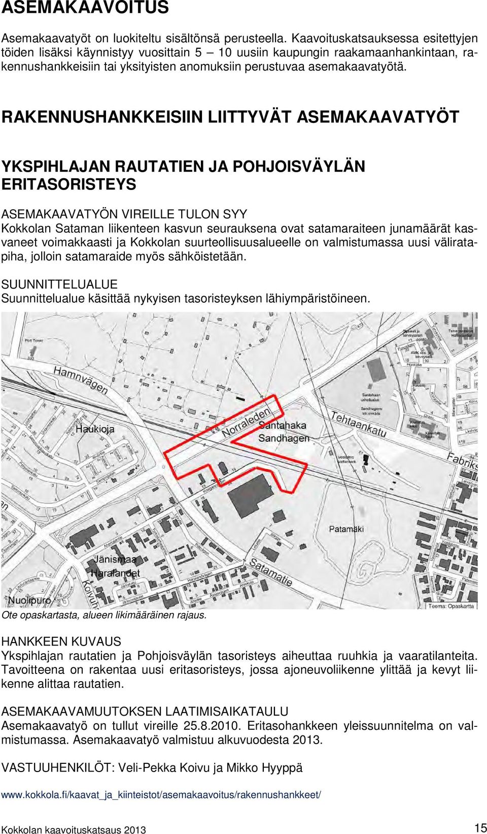 RAKENNUSHANKKEISIIN LIITTYVÄT ASEMAKAAVATYÖT YKSPIHLAJAN RAUTATIEN JA POHJOISVÄYLÄN ERITASORISTEYS ASEMAKAAVATYÖN VIREILLE TULON SYY Kokkolan Sataman liikenteen kasvun seurauksena ovat satamaraiteen