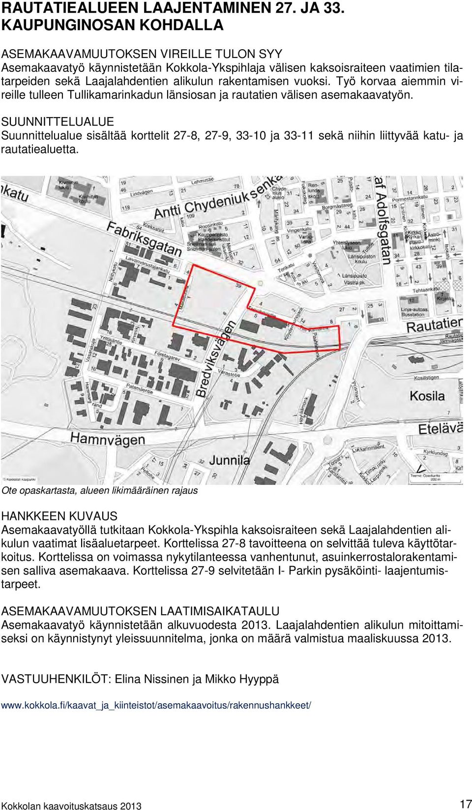 vuoksi. Työ korvaa aiemmin vireille tulleen Tullikamarinkadun länsiosan ja rautatien välisen asemakaavatyön.