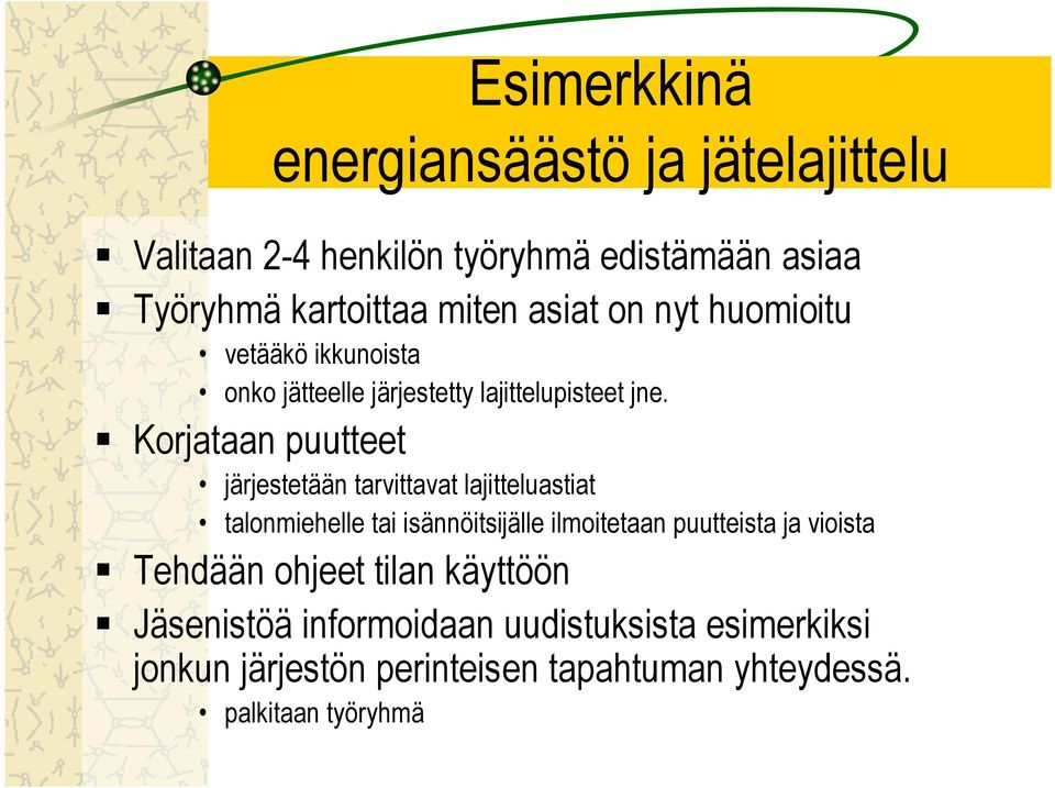 Korjataan puutteet järjestetään tarvittavat lajitteluastiat talonmiehelle tai isännöitsijälle ilmoitetaan puutteista ja