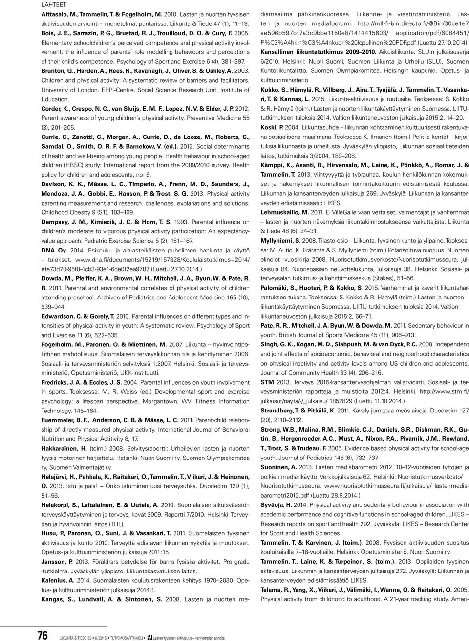 Elementary schoolchildren s perceived competence and physical activity involvement: the influence of parents role modelling behaviours and perceptions of their child s competence.