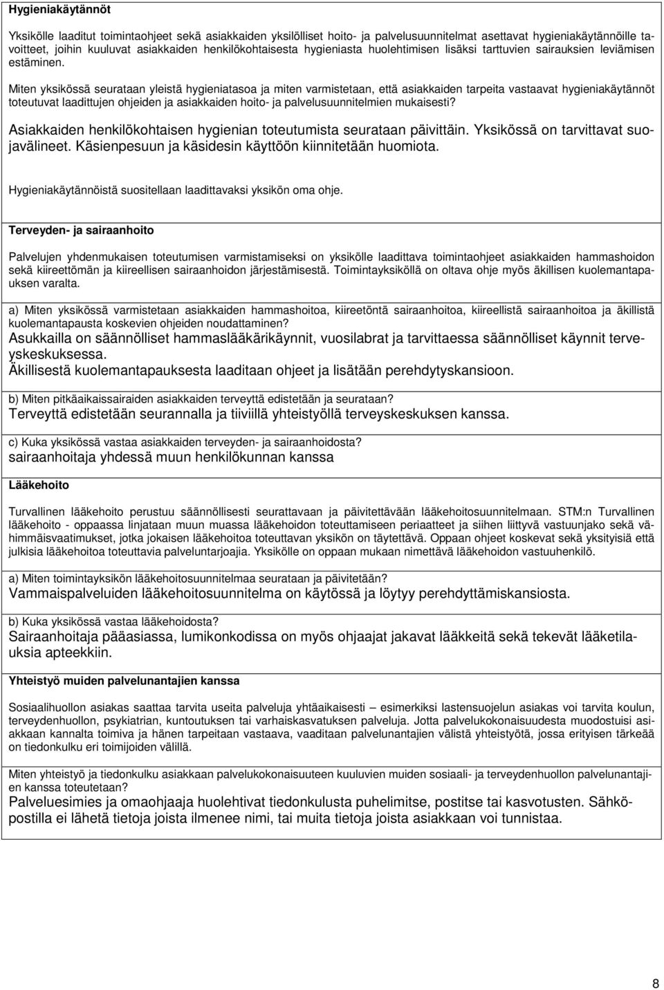 Miten yksikössä seurataan yleistä hygieniatasoa ja miten varmistetaan, että asiakkaiden tarpeita vastaavat hygieniakäytännöt toteutuvat laadittujen ohjeiden ja asiakkaiden hoito- ja