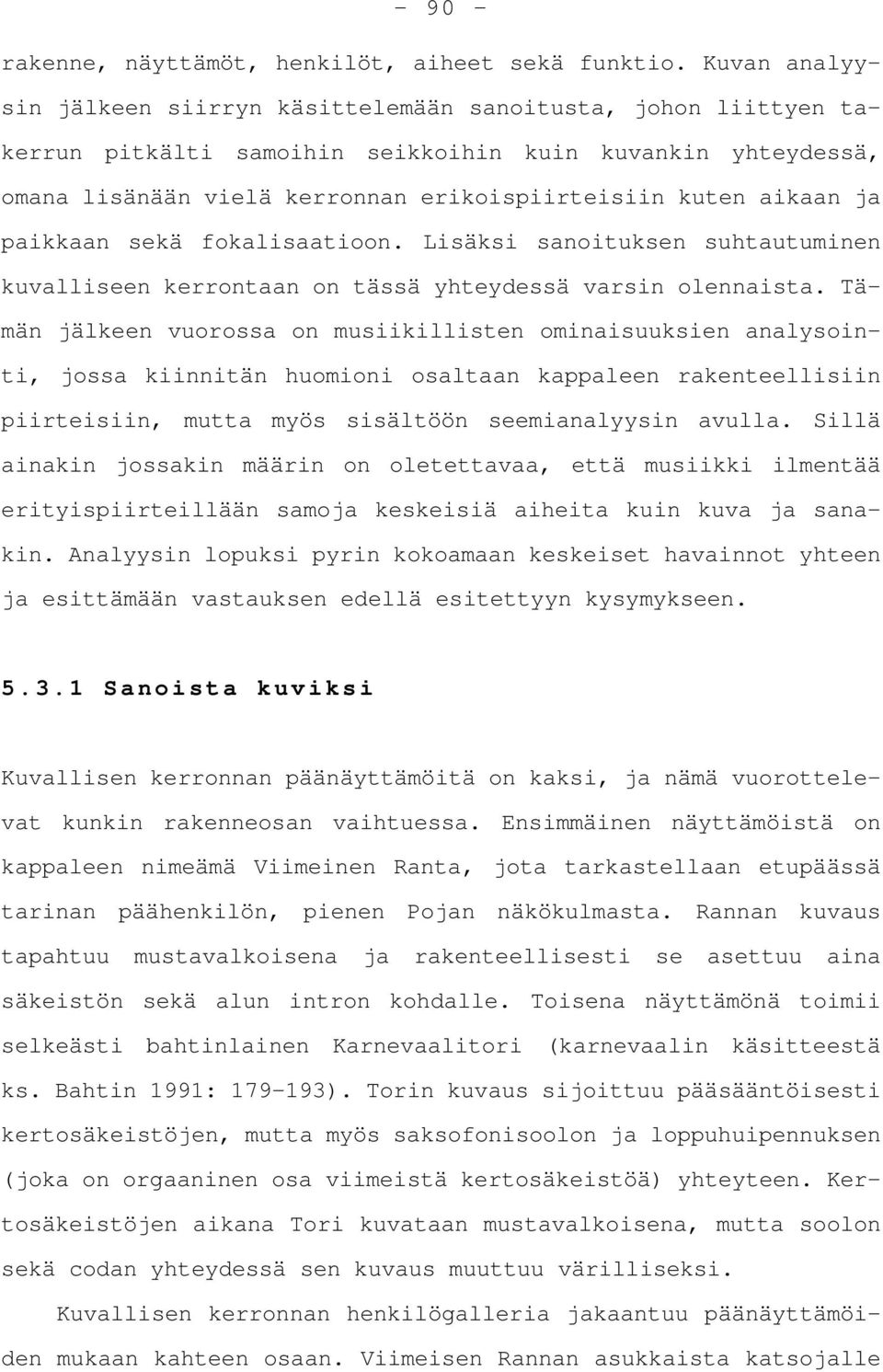 ja paikkaan sekä fokalisaatioon. Lisäksi sanoituksen suhtautuminen kuvalliseen kerrontaan on tässä yhteydessä varsin olennaista.
