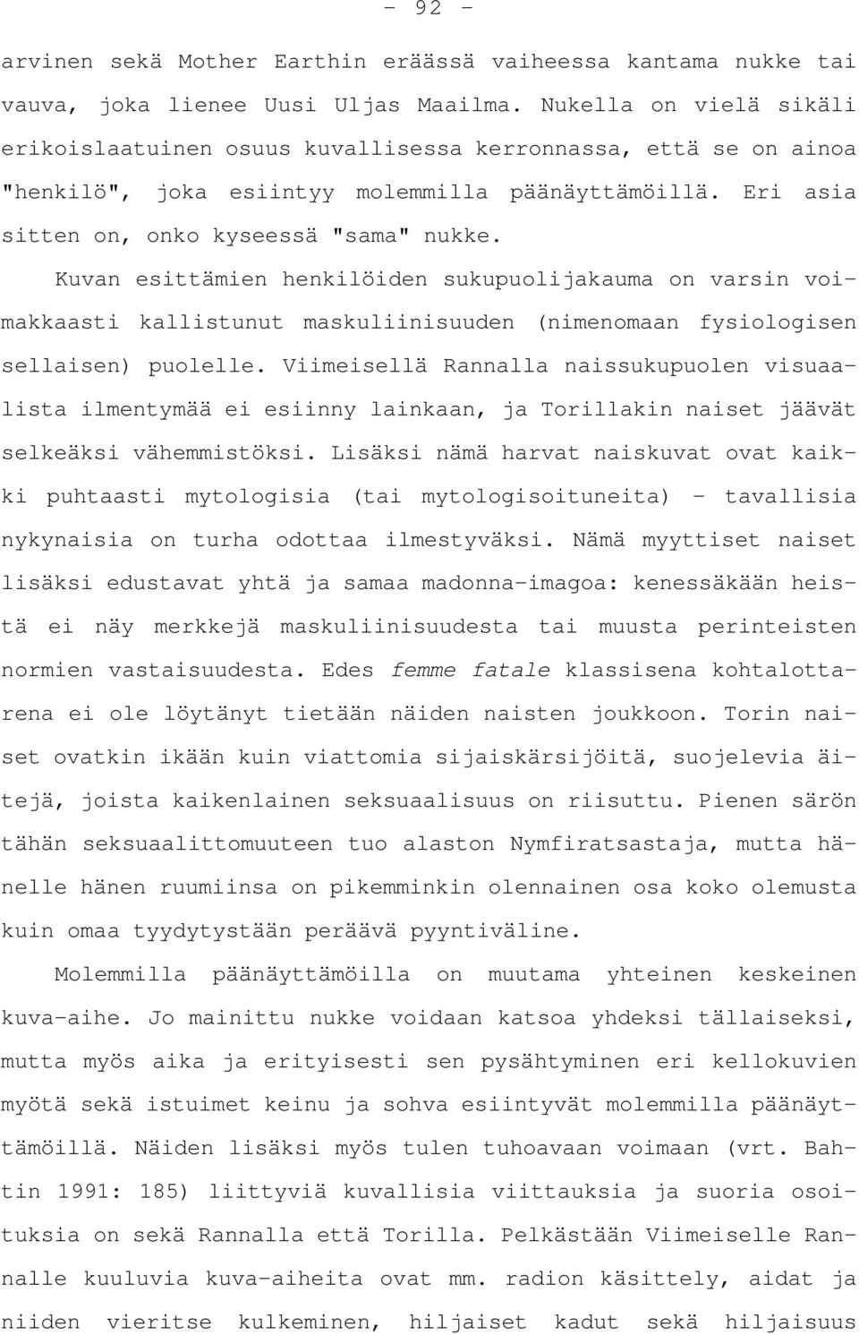 Kuvan esittämien henkilöiden sukupuolijakauma on varsin voimakkaasti kallistunut maskuliinisuuden (nimenomaan fysiologisen sellaisen) puolelle.
