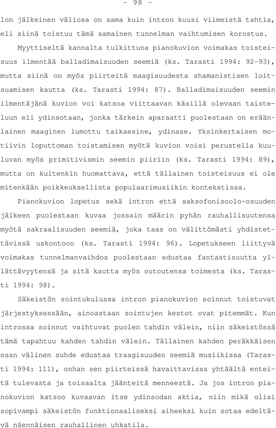 Tarasti 1994: 92-93), mutta siinä on myös piirteitä maagisuudesta shamanistisen loitsuamisen kautta (ks. Tarasti 1994: 87).