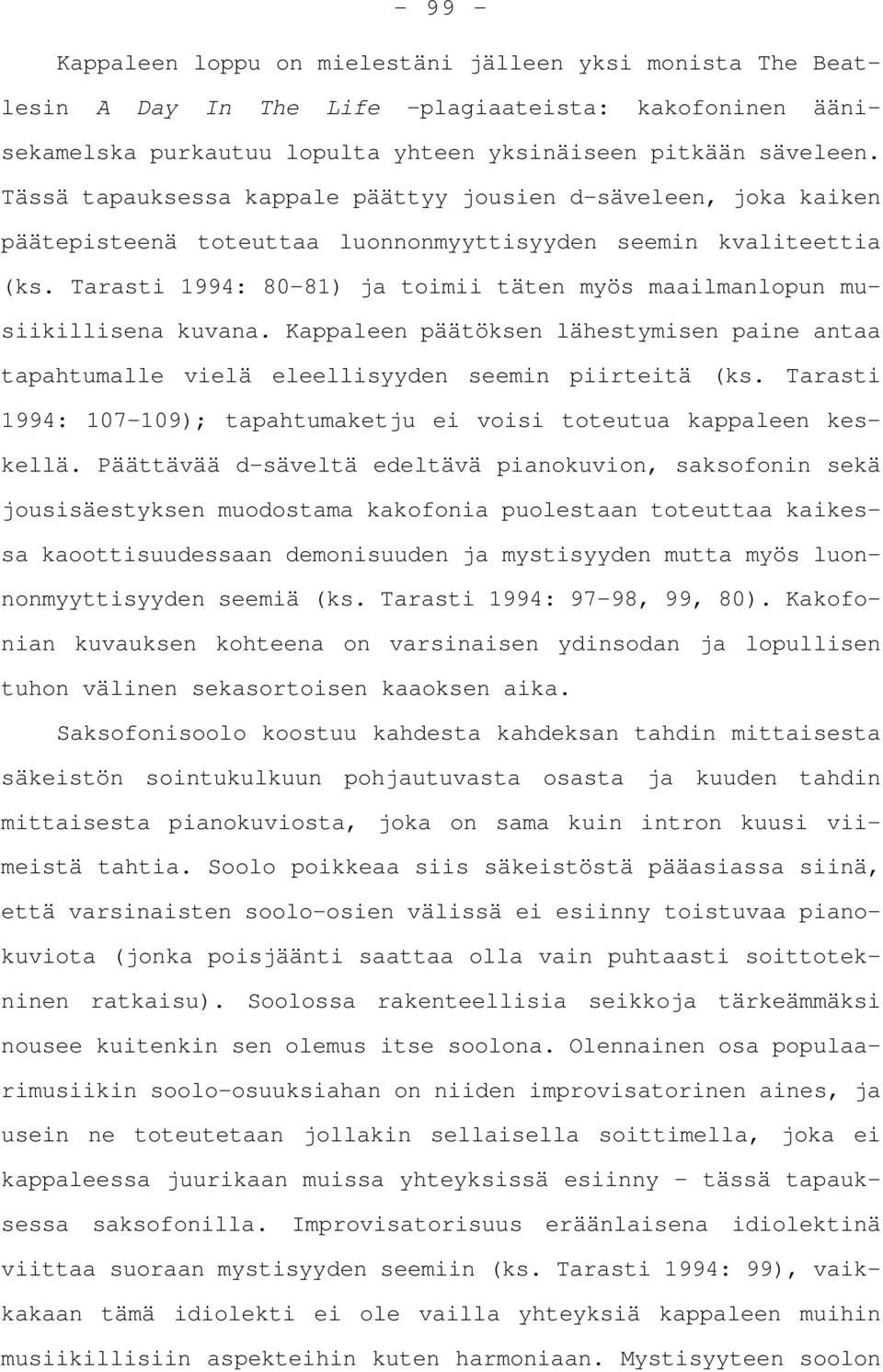 Tarasti 1994: 80-81) ja toimii täten myös maailmanlopun musiikillisena kuvana. Kappaleen päätöksen lähestymisen paine antaa tapahtumalle vielä eleellisyyden seemin piirteitä (ks.