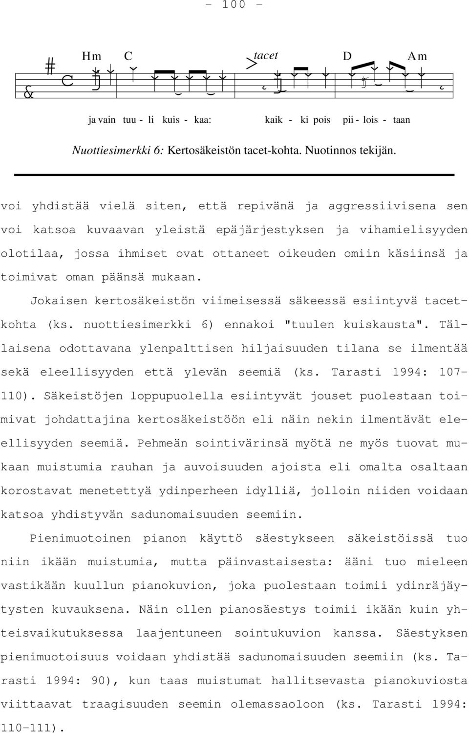 oman päänsä mukaan. Jokaisen kertosäkeistön viimeisessä säkeessä esiintyvä tacetkohta (ks. nuottiesimerkki 6) ennakoi "tuulen kuiskausta".