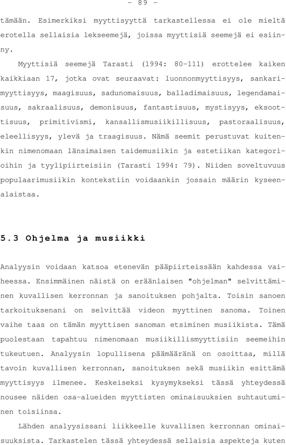 sakraalisuus, demonisuus, fantastisuus, mystisyys, eksoottisuus, primitivismi, kansallismusiikillisuus, pastoraalisuus, eleellisyys, ylevä ja traagisuus.