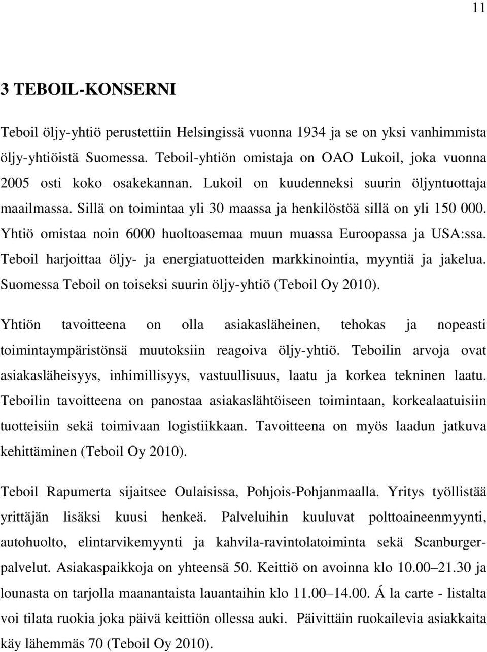 Sillä on toimintaa yli 30 maassa ja henkilöstöä sillä on yli 150 000. Yhtiö omistaa noin 6000 huoltoasemaa muun muassa Euroopassa ja USA:ssa.