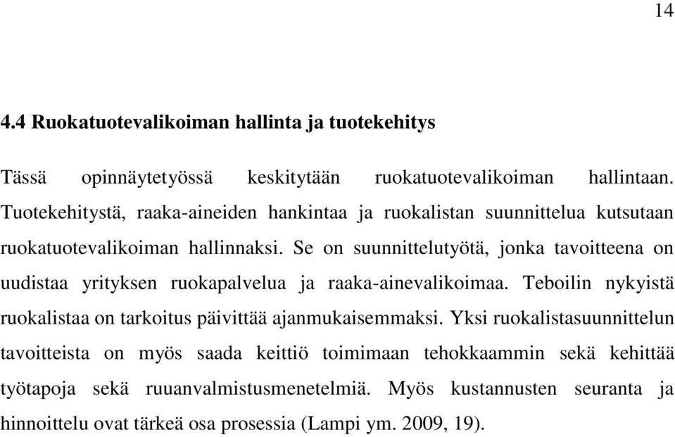 Se on suunnittelutyötä, jonka tavoitteena on uudistaa yrityksen ruokapalvelua ja raaka-ainevalikoimaa.