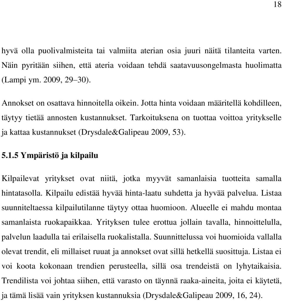 Tarkoituksena on tuottaa voittoa yritykselle ja kattaa kustannukset (Drysdale&Galipeau 2009, 53). 5.1.