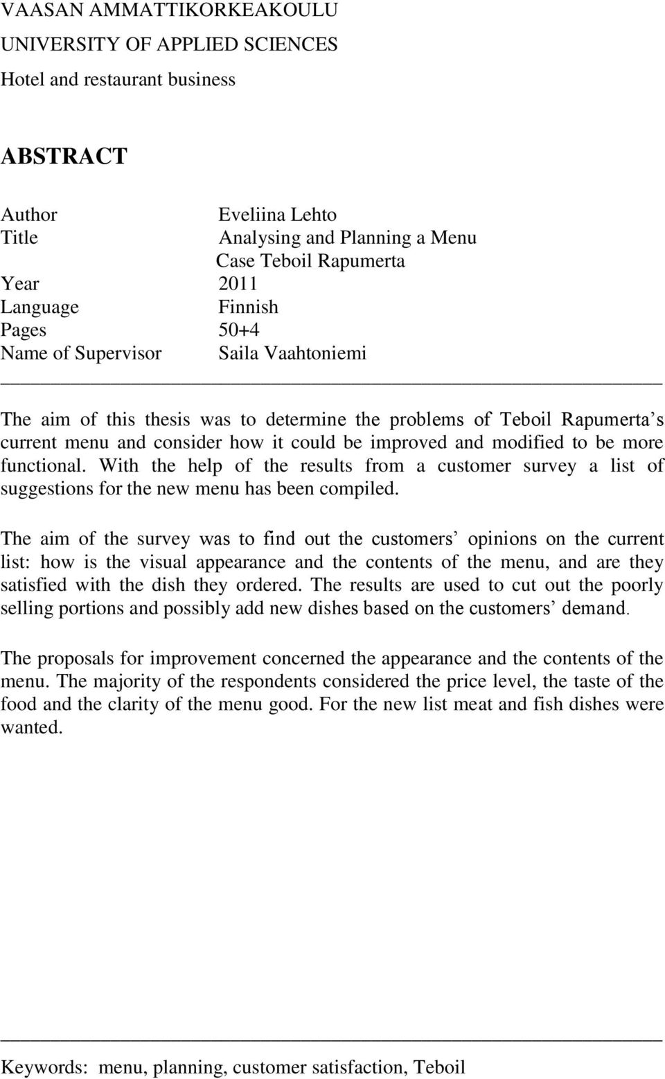 be more functional. With the help of the results from a customer survey a list of suggestions for the new menu has been compiled.
