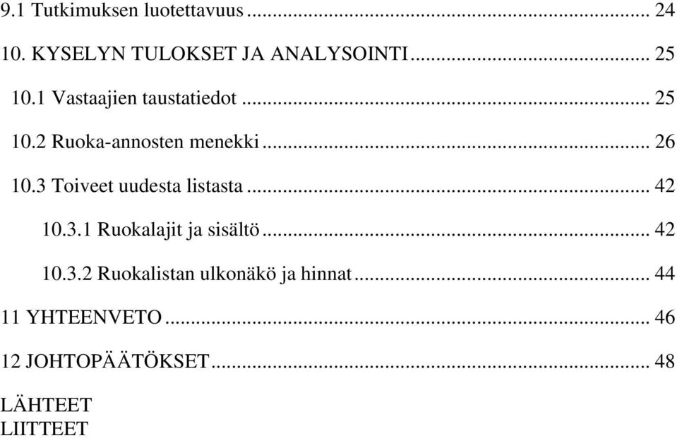 3 Toiveet uudesta listasta... 42 10.3.1 Ruokalajit ja sisältö... 42 10.3.2 Ruokalistan ulkonäkö ja hinnat.