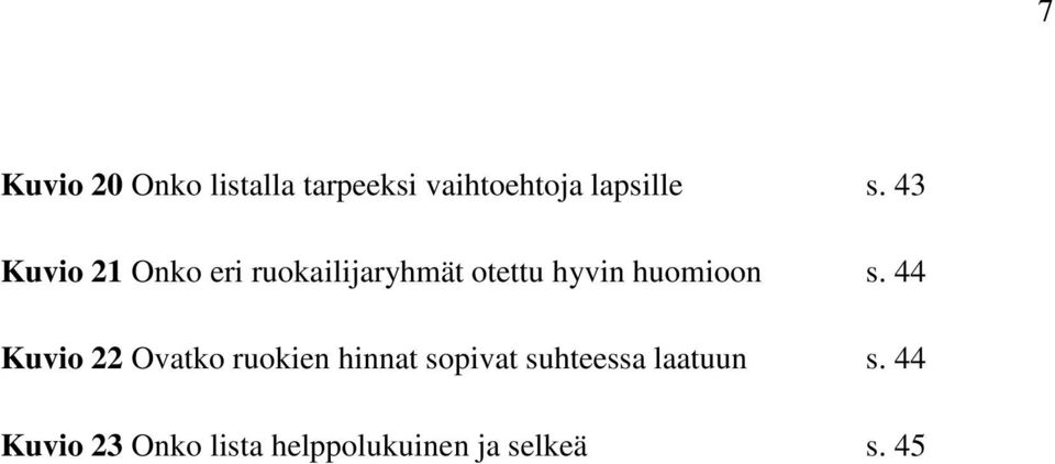 s. 44 Kuvio 22 Ovatko ruokien hinnat sopivat suhteessa