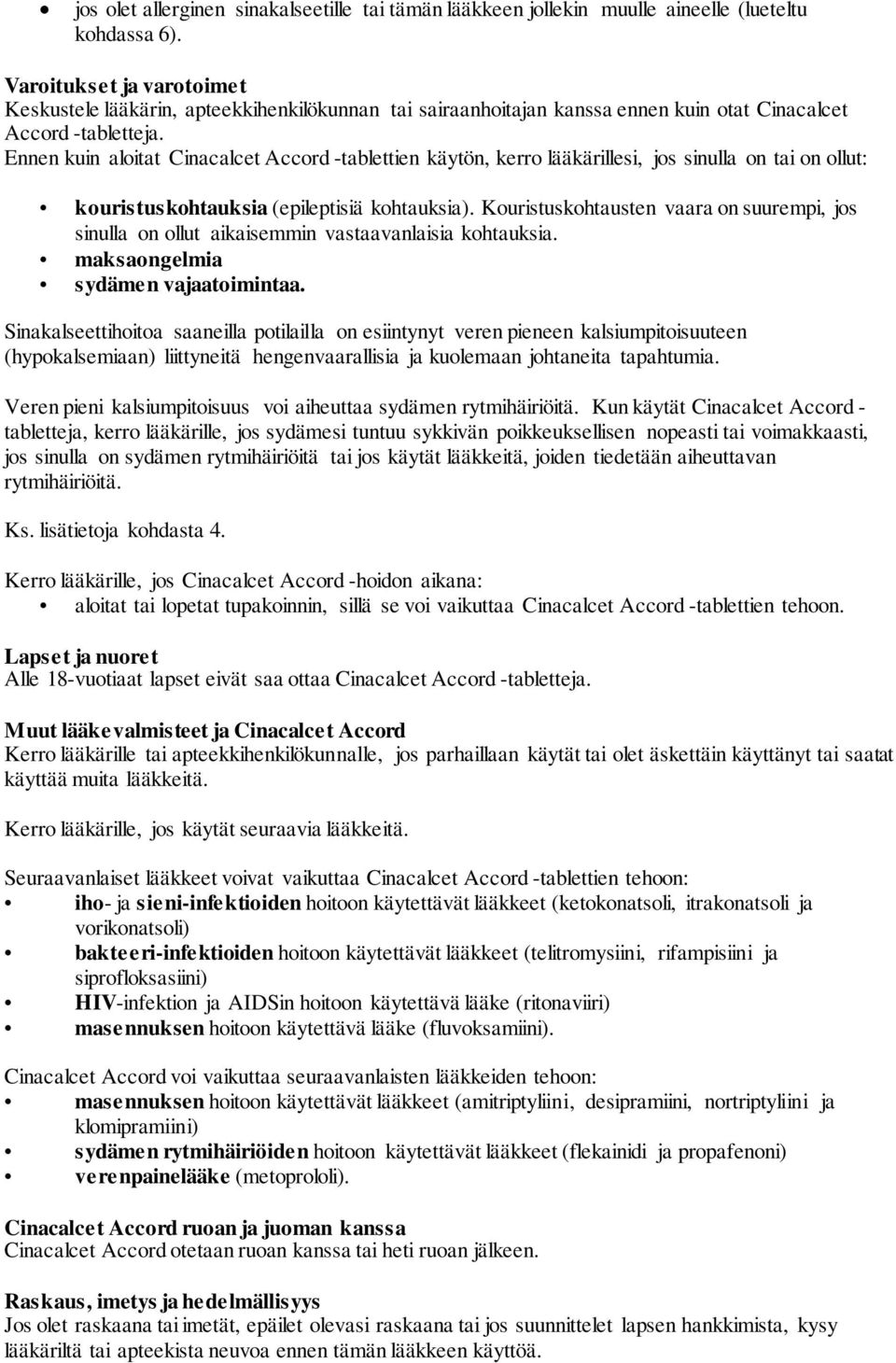 Ennen kuin aloitat Cinacalcet Accord -tablettien käytön, kerro lääkärillesi, jos sinulla on tai on ollut: kouristuskohtauksia (epileptisiä kohtauksia).